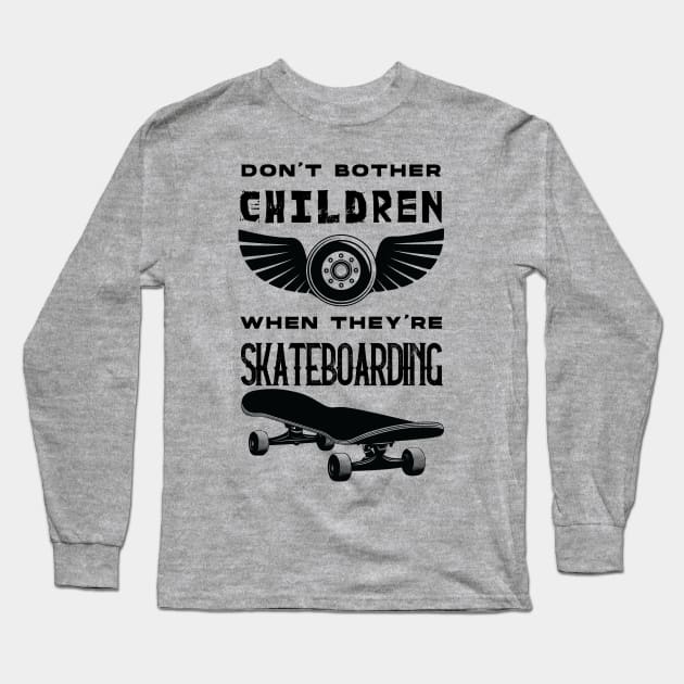 SKATEBOARDING : don't bother children when they're skateboarding Long Sleeve T-Shirt by HurdyGurdy